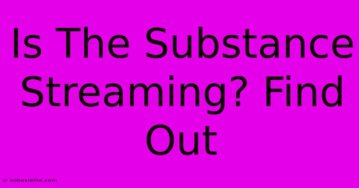 Is The Substance Streaming? Find Out