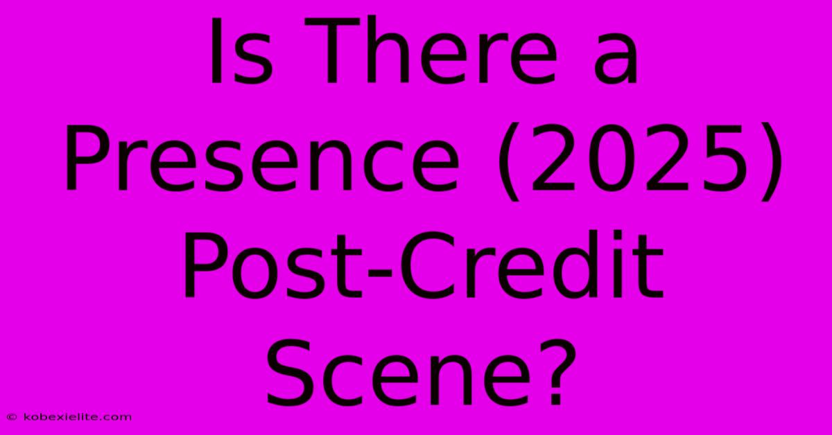 Is There A Presence (2025) Post-Credit Scene?