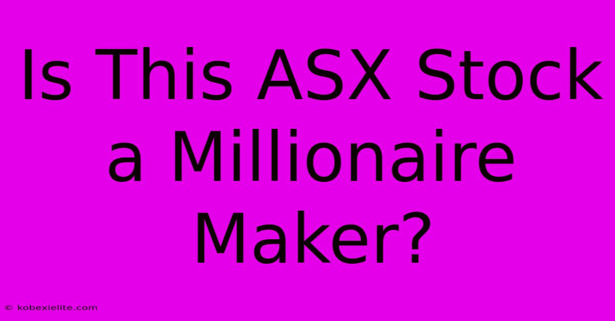 Is This ASX Stock A Millionaire Maker?