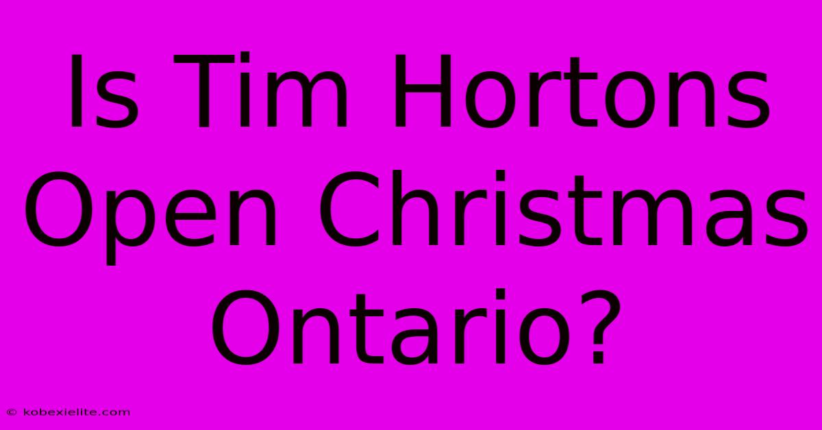 Is Tim Hortons Open Christmas Ontario?