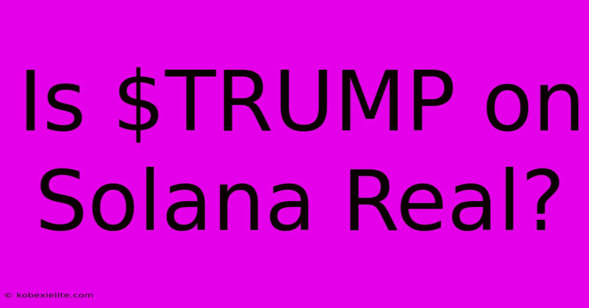 Is $TRUMP On Solana Real?