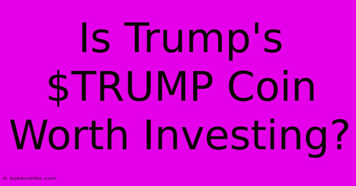 Is Trump's $TRUMP Coin Worth Investing?