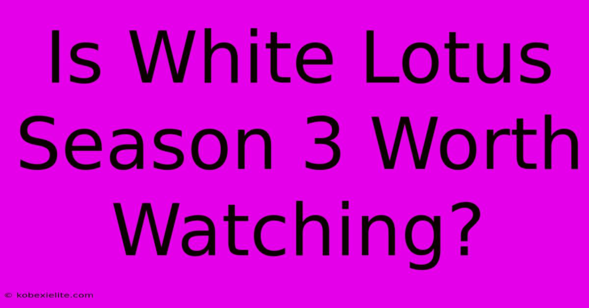 Is White Lotus Season 3 Worth Watching?