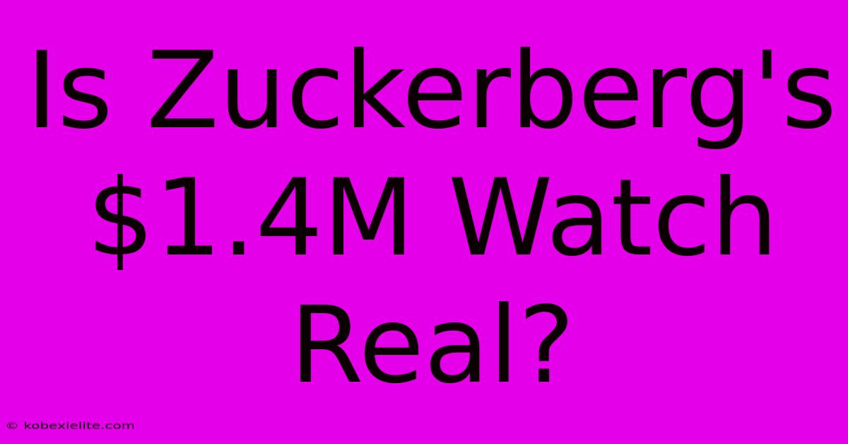 Is Zuckerberg's $1.4M Watch Real?