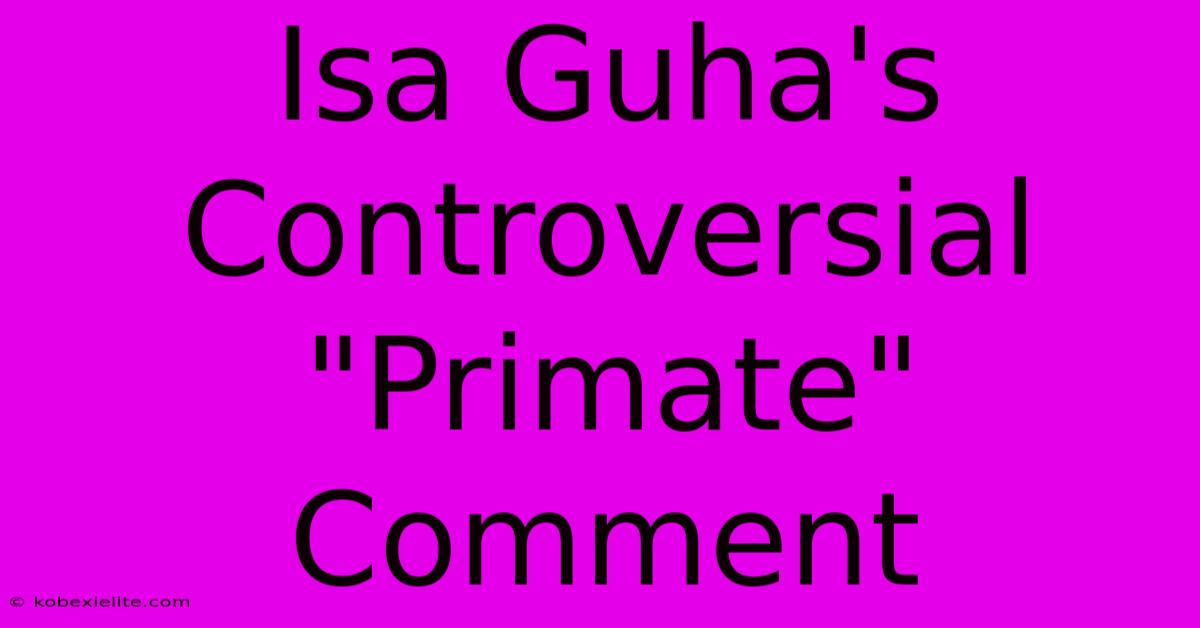 Isa Guha's Controversial Isa Guha's Controversial