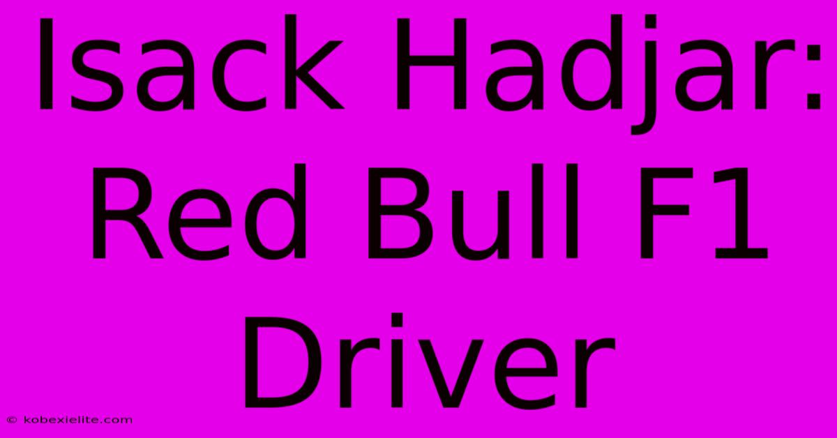 Isack Hadjar: Red Bull F1 Driver