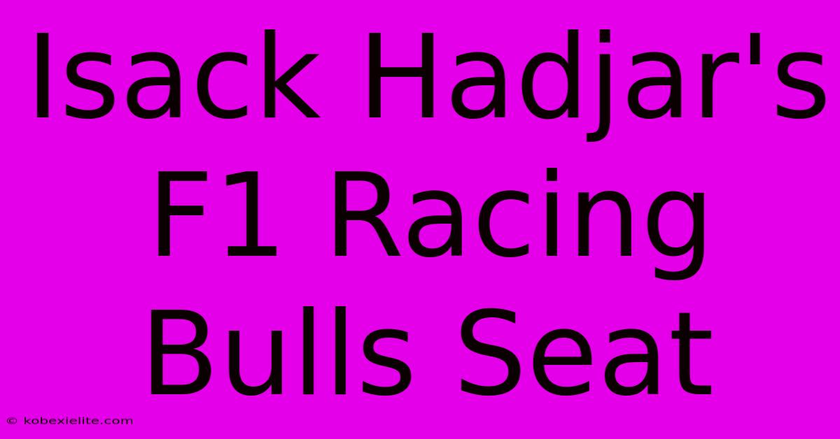 Isack Hadjar's F1 Racing Bulls Seat