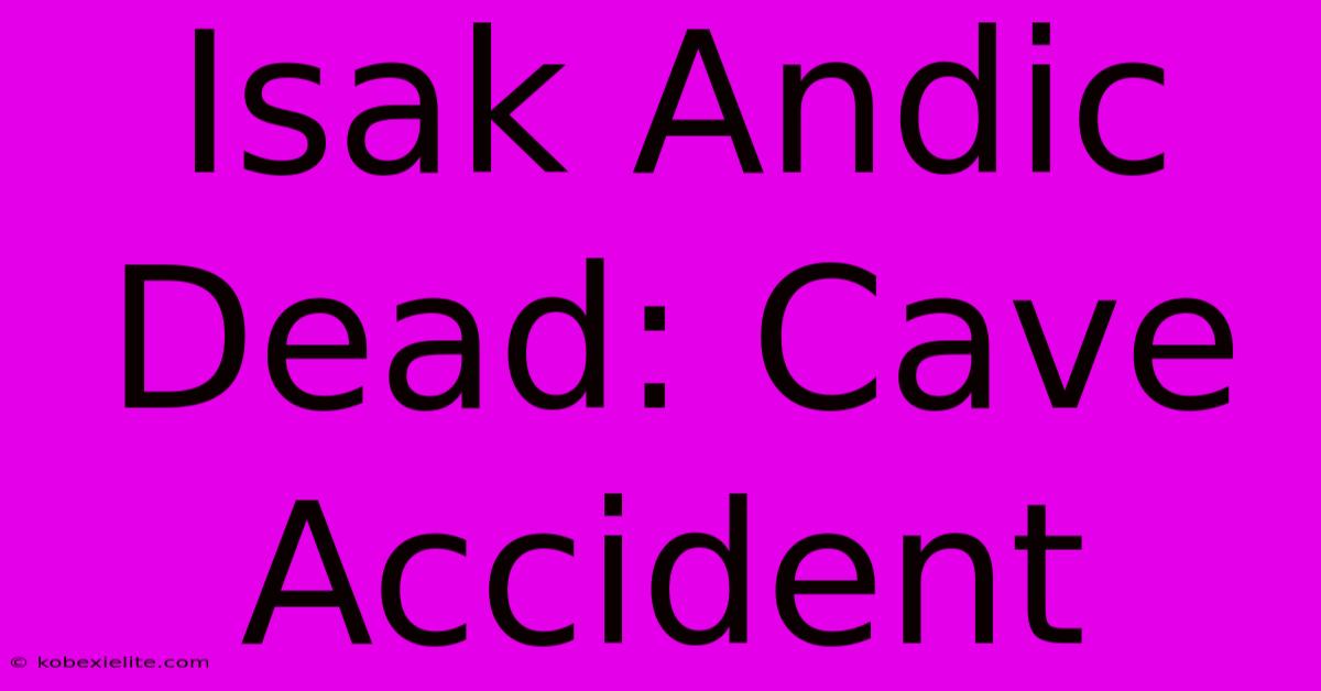 Isak Andic Dead: Cave Accident Isak Andic Dead: Cave Accident