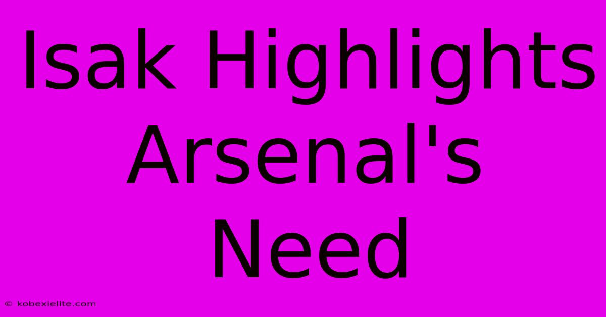 Isak Highlights Arsenal's Need