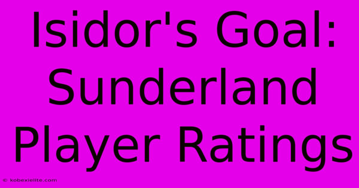 Isidor's Goal: Sunderland Player Ratings