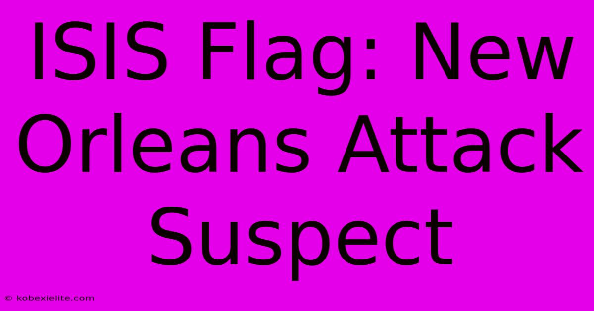 ISIS Flag: New Orleans Attack Suspect