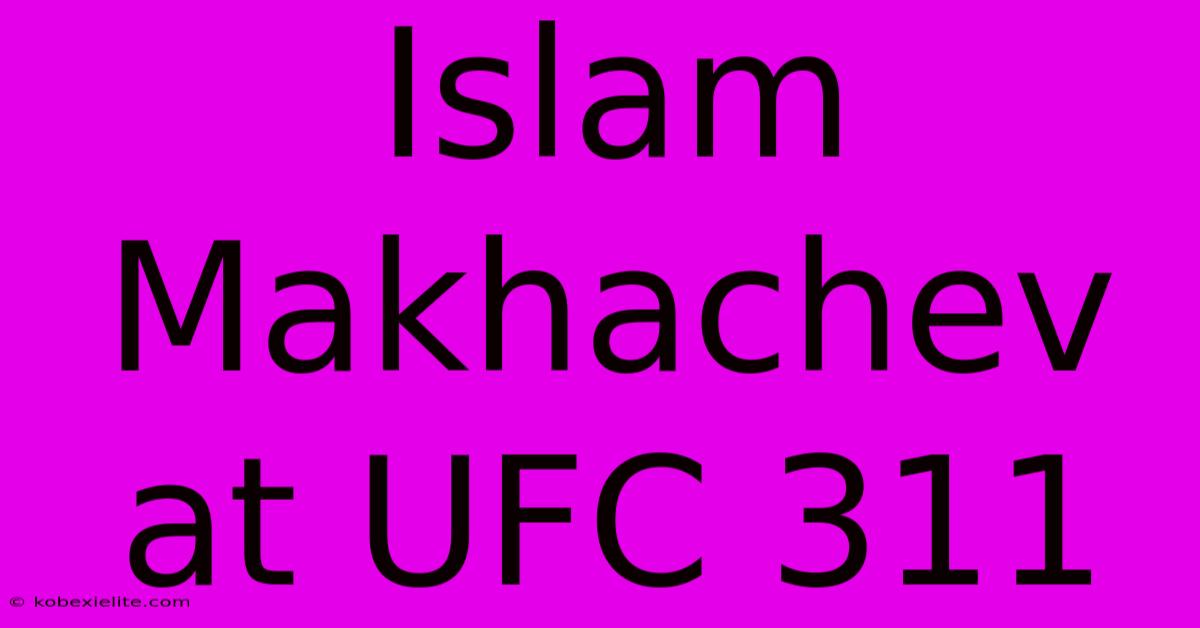 Islam Makhachev At UFC 311