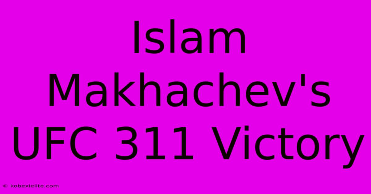 Islam Makhachev's UFC 311 Victory