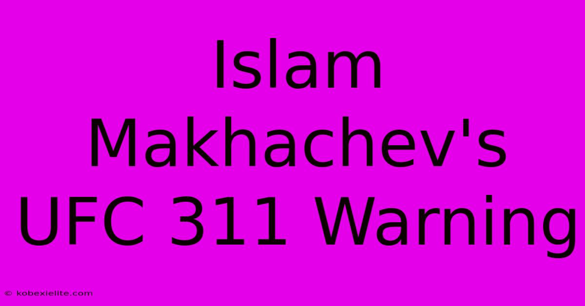 Islam Makhachev's UFC 311 Warning