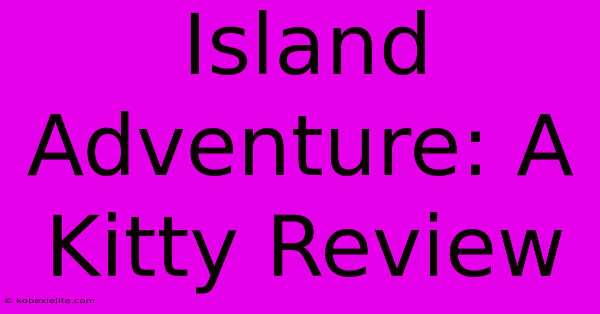 Island Adventure: A Kitty Review