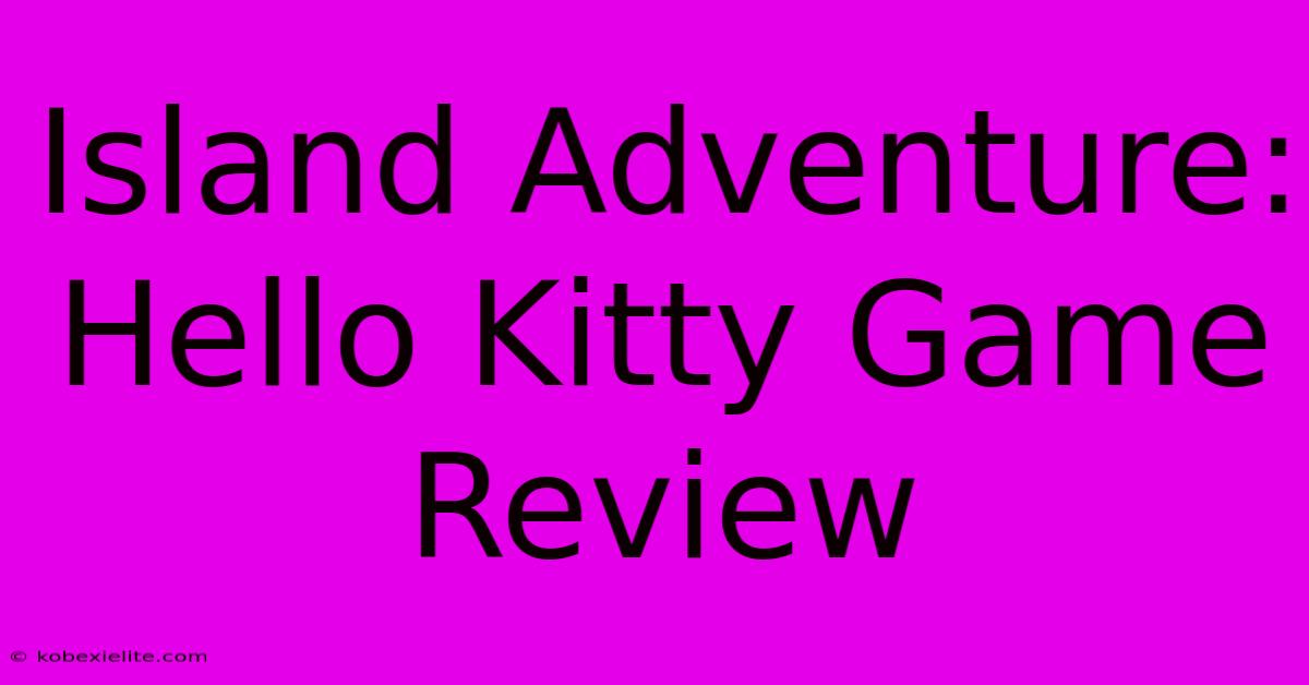 Island Adventure: Hello Kitty Game Review