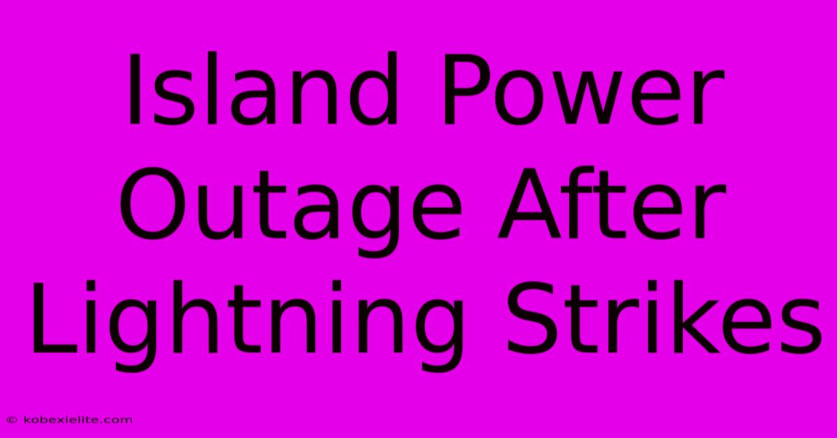 Island Power Outage After Lightning Strikes