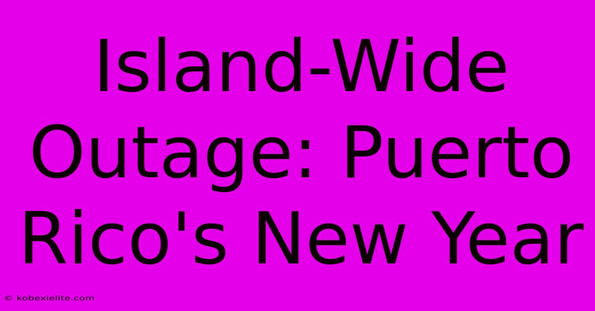 Island-Wide Outage: Puerto Rico's New Year