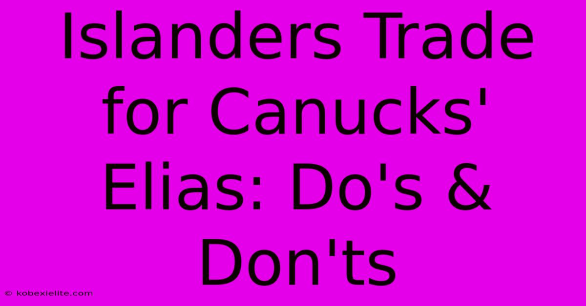 Islanders Trade For Canucks' Elias: Do's & Don'ts