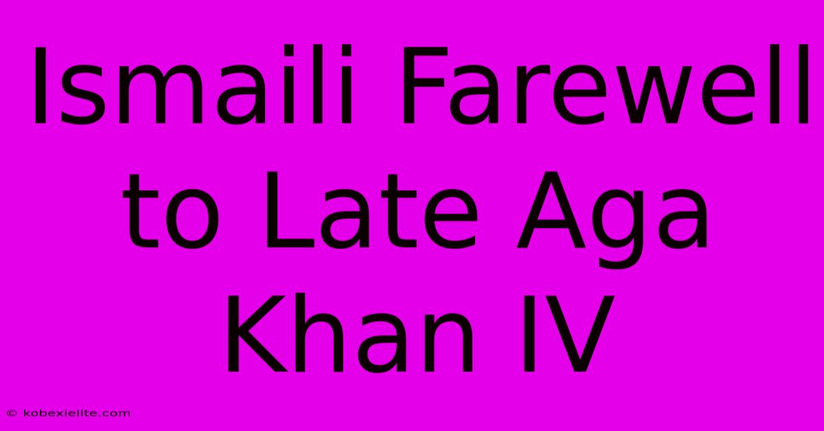 Ismaili Farewell To Late Aga Khan IV