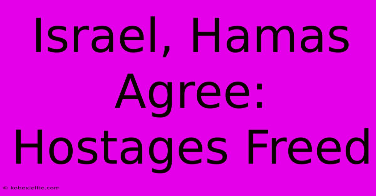 Israel, Hamas Agree: Hostages Freed