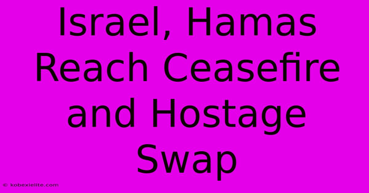 Israel, Hamas Reach Ceasefire And Hostage Swap