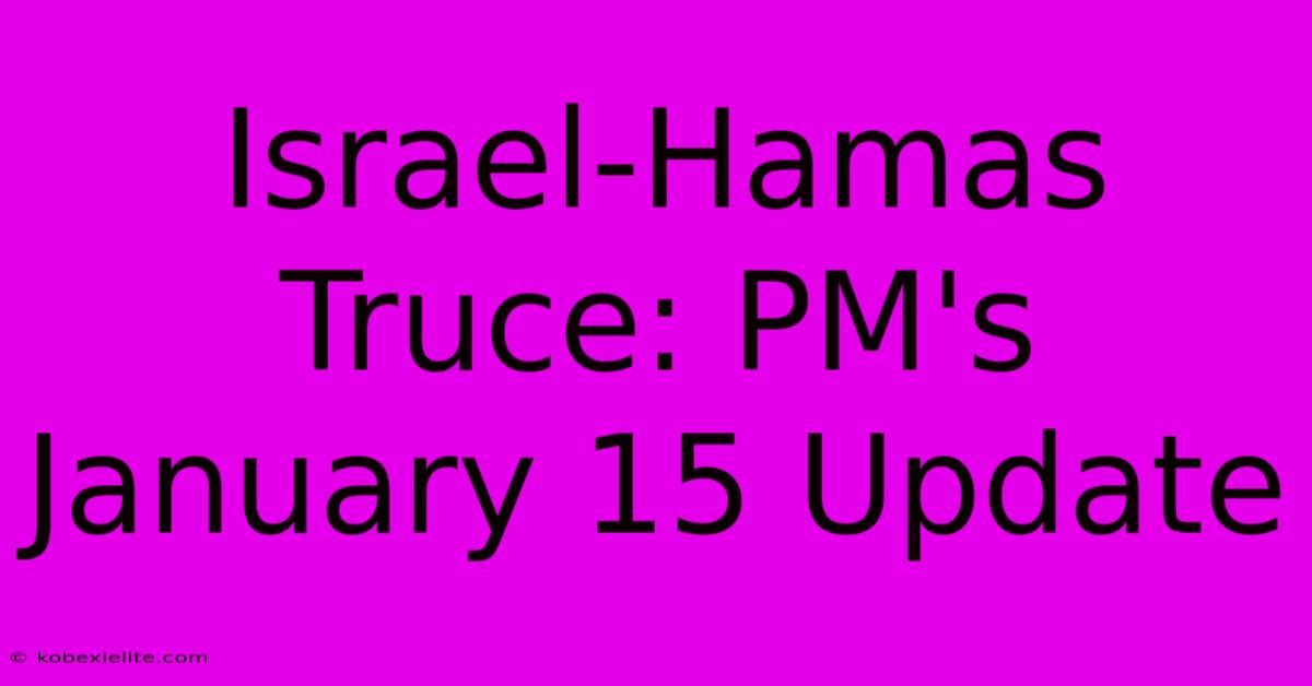 Israel-Hamas Truce: PM's January 15 Update