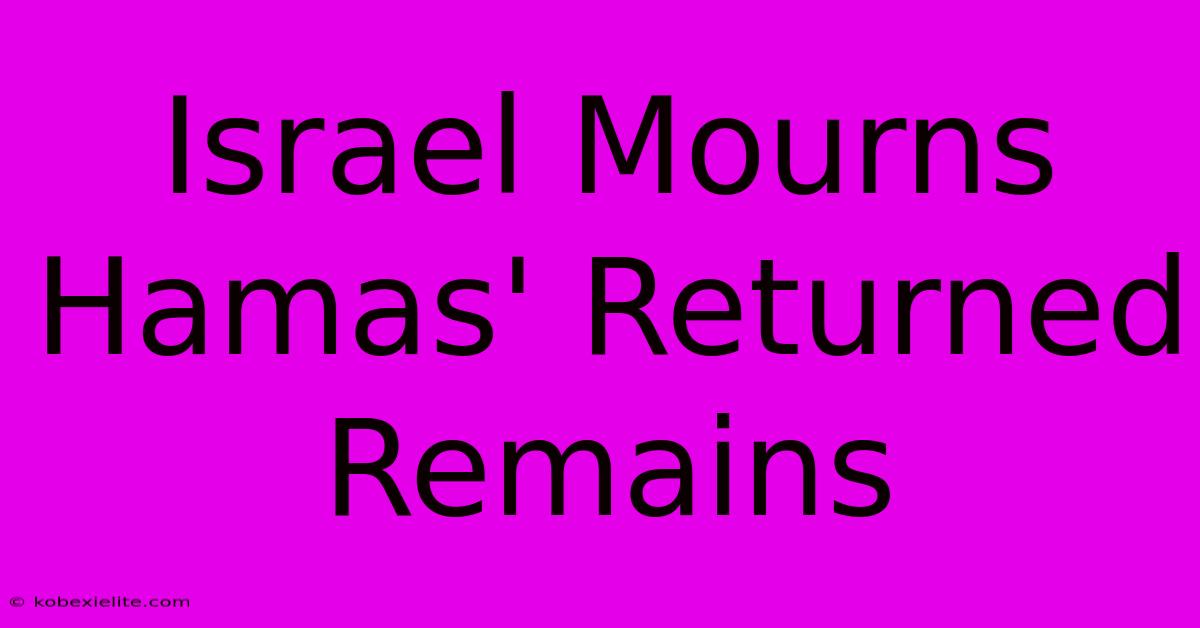 Israel Mourns Hamas' Returned Remains