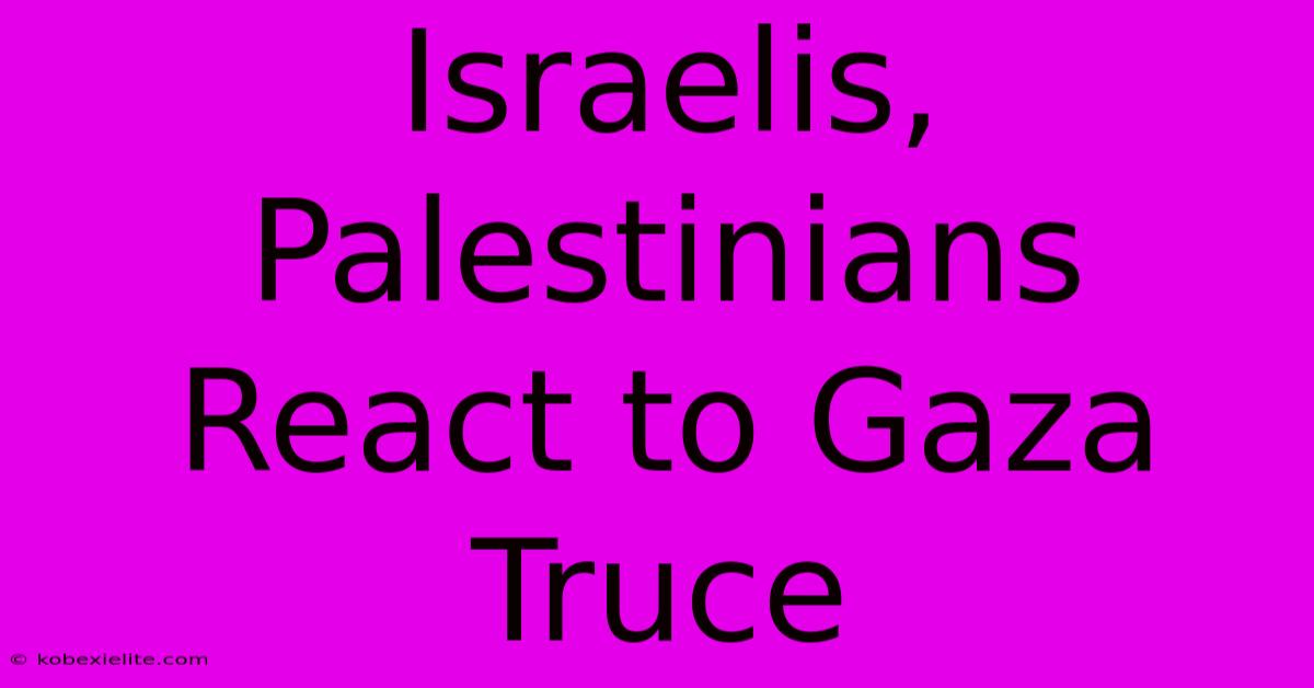 Israelis, Palestinians React To Gaza Truce