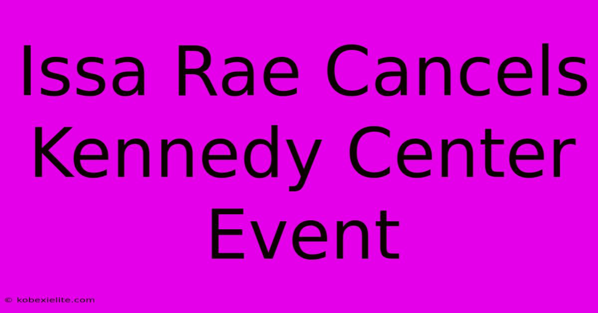 Issa Rae Cancels Kennedy Center Event