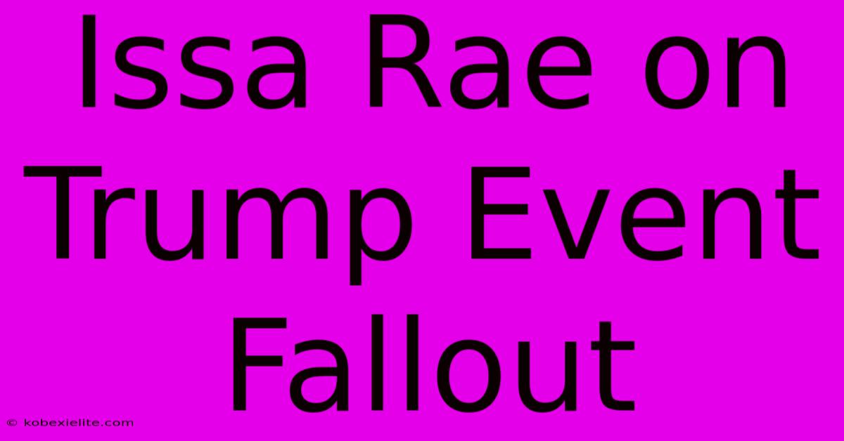 Issa Rae On Trump Event Fallout