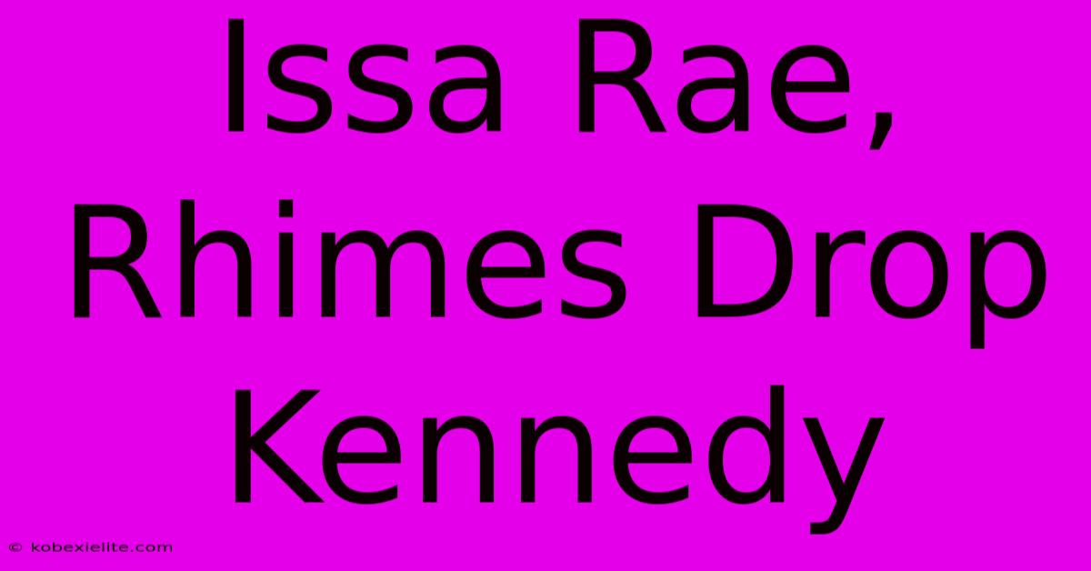 Issa Rae, Rhimes Drop Kennedy