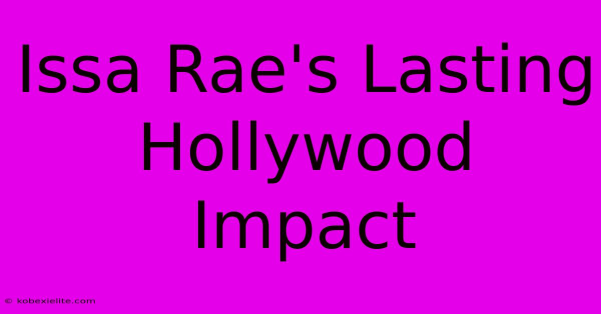 Issa Rae's Lasting Hollywood Impact