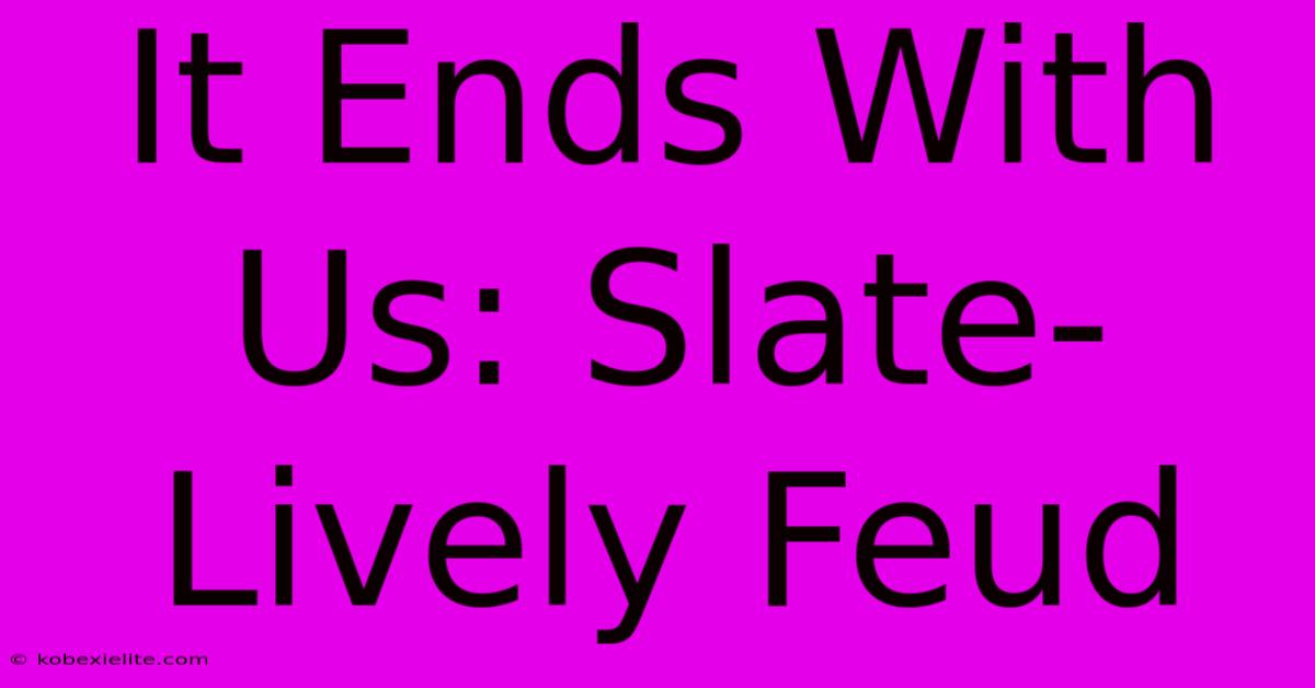 It Ends With Us: Slate-Lively Feud