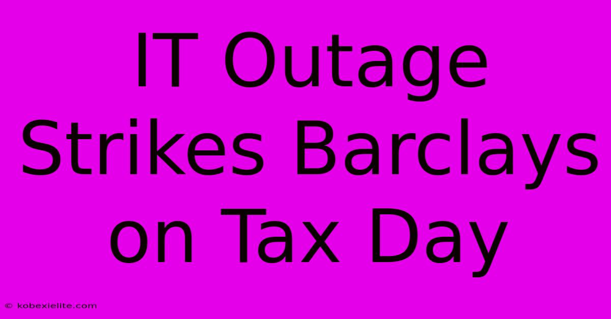 IT Outage Strikes Barclays On Tax Day