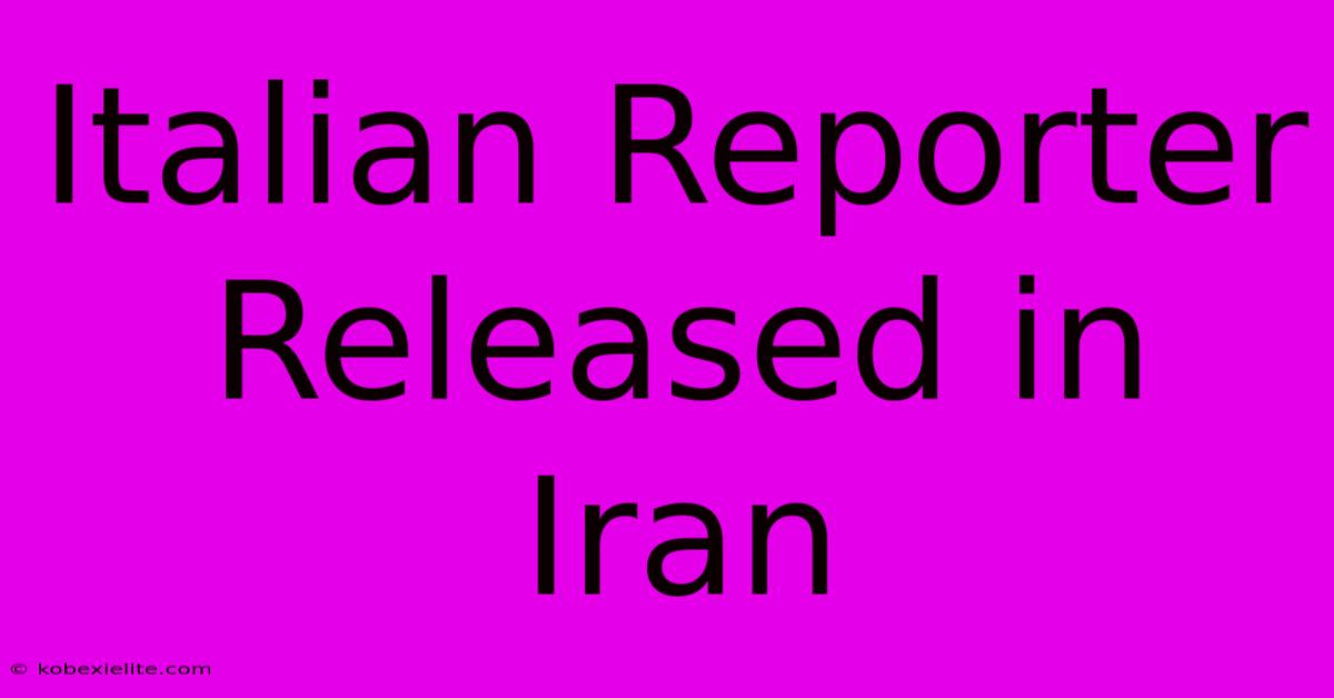 Italian Reporter Released In Iran