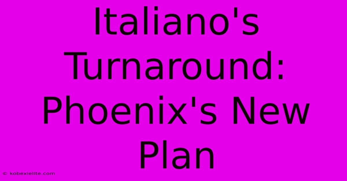 Italiano's Turnaround: Phoenix's New Plan