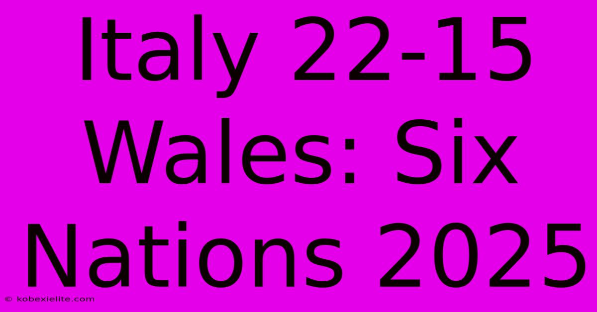 Italy 22-15 Wales: Six Nations 2025