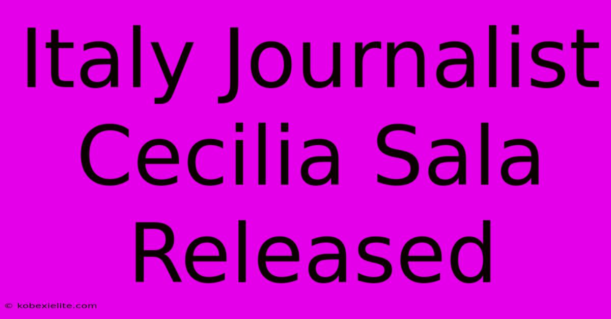 Italy Journalist Cecilia Sala Released