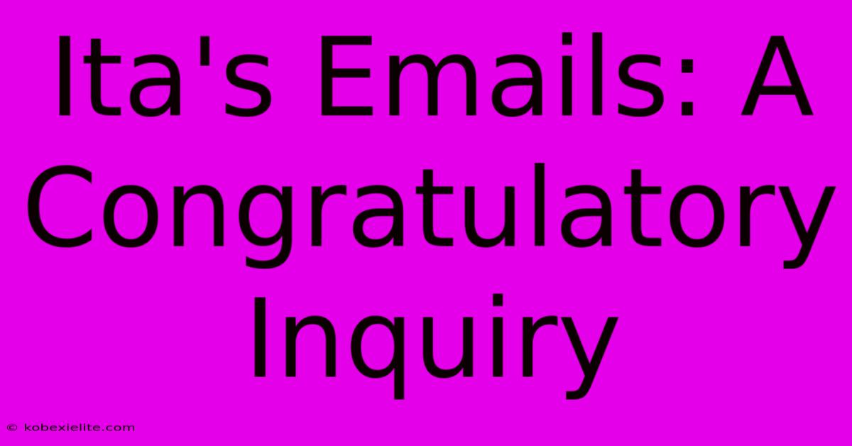 Ita's Emails: A Congratulatory Inquiry