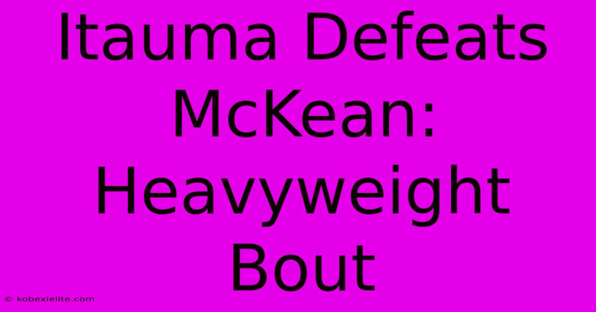 Itauma Defeats McKean: Heavyweight Bout