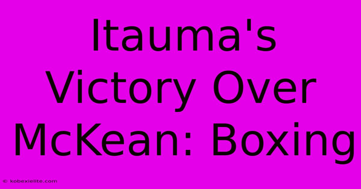 Itauma's Victory Over McKean: Boxing