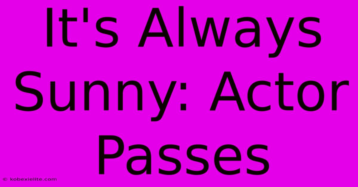 It's Always Sunny: Actor Passes