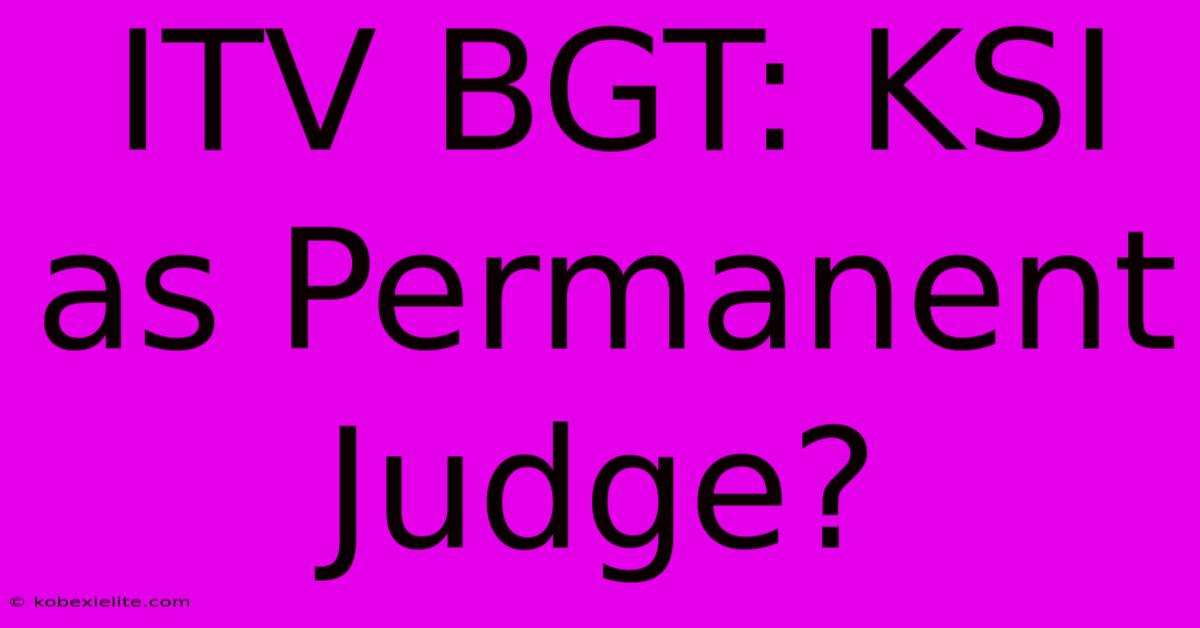 ITV BGT: KSI As Permanent Judge?