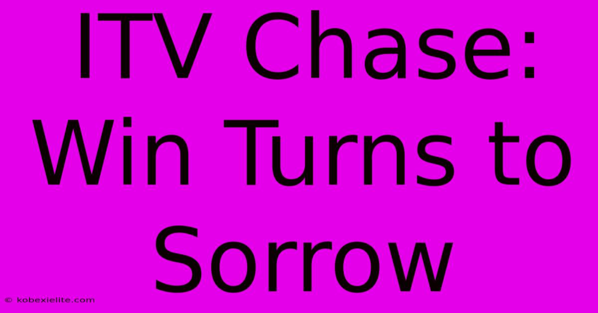 ITV Chase: Win Turns To Sorrow