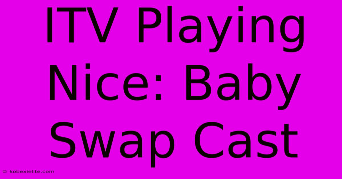 ITV Playing Nice: Baby Swap Cast