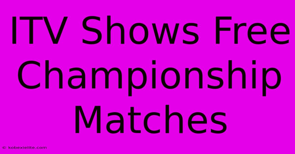 ITV Shows Free Championship Matches