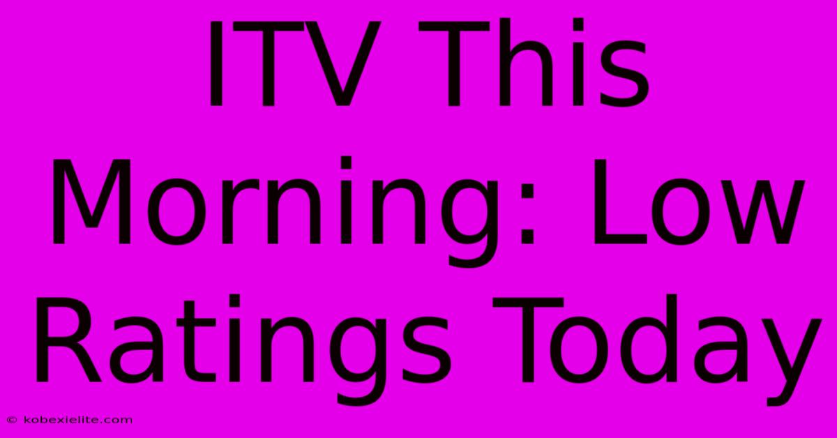 ITV This Morning: Low Ratings Today