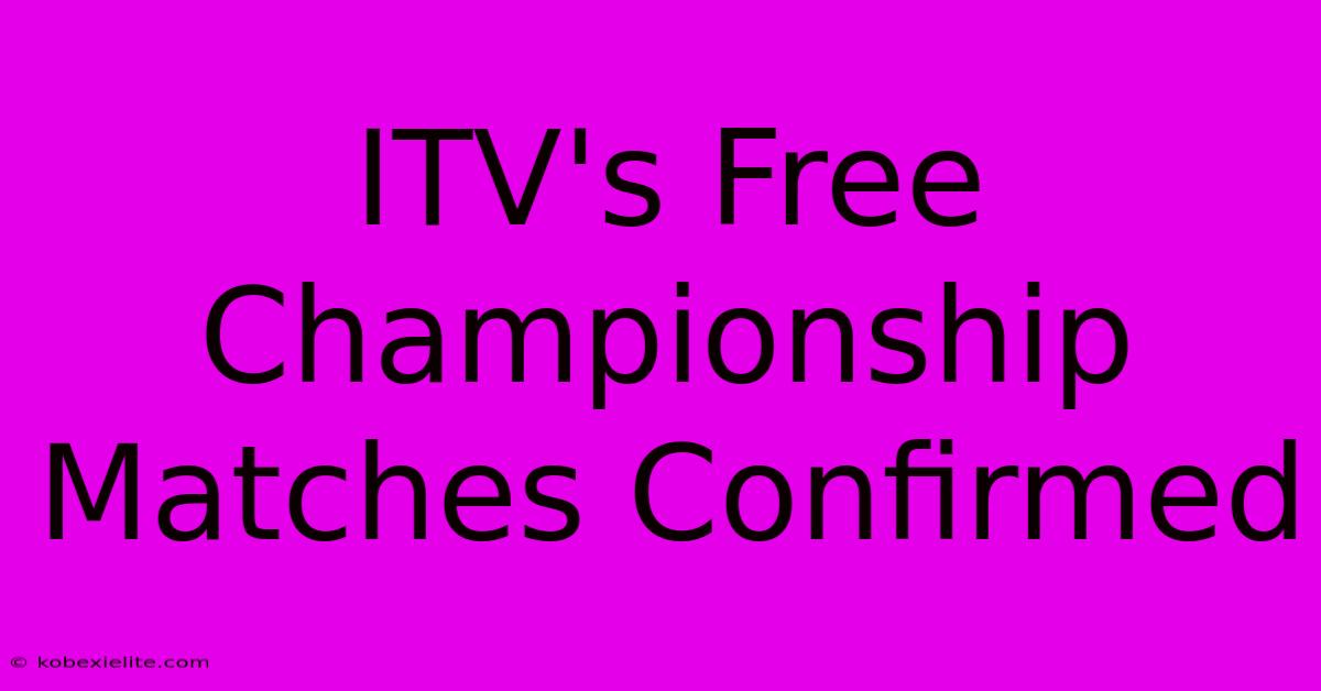 ITV's Free Championship Matches Confirmed