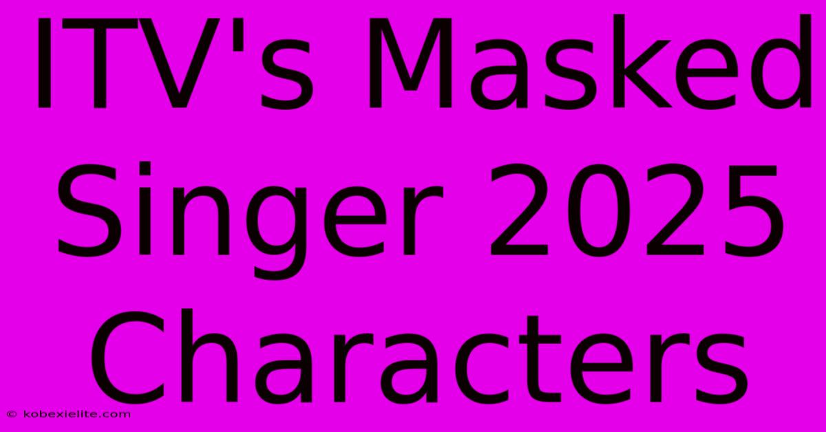 ITV's Masked Singer 2025 Characters